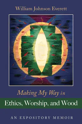 Moja droga w etyce, uwielbieniu i drewnie: An Expository Memoir - Making My Way in Ethics, Worship, and Wood: An Expository Memoir