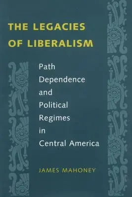 Dziedzictwo liberalizmu: Zależność od ścieżki rozwoju i reżimy polityczne w Ameryce Środkowej - The Legacies of Liberalism: Path Dependence and Political Regimes in Central America