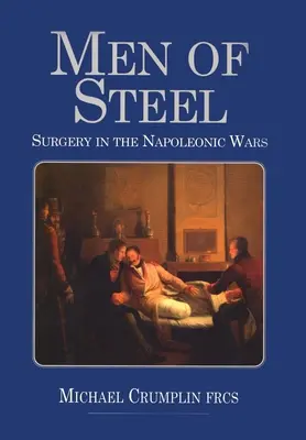 Ludzie ze stali: Chirurgia w wojnach napoleońskich - Men of Steel: Surgery in the Napoleonic Wars