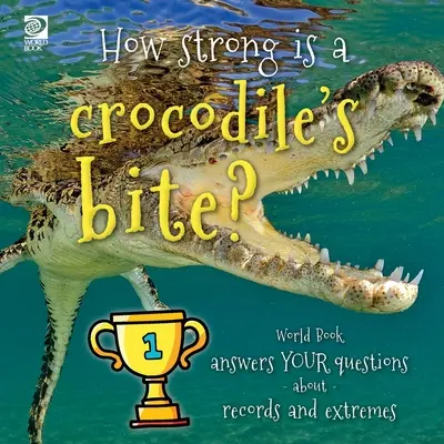 Jak silne jest ugryzienie krokodyla? World Book odpowiada na pytania dotyczące rekordów i ekstremów - How strong is a crocodile's bite? World Book answers your questions about records and extremes