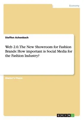 Web 2.0. Nowy showroom dla marek modowych: Jak ważne są media społecznościowe dla branży modowej? - Web 2.0. The New Showroom for Fashion Brands: How important is Social Media for the Fashion Industry?