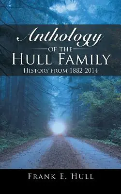 Antologia rodziny Hull: historia z lat 1882-2014 - Anthology of the Hull Family: History from 1882-2014