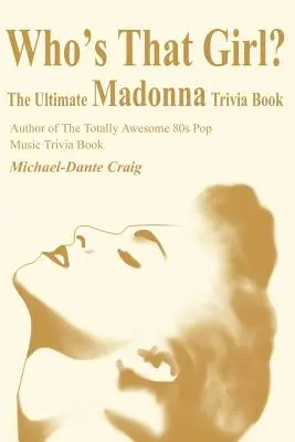 Kim jest ta dziewczyna? Najlepsza książka z ciekawostkami o Madonnie - Who's That Girl?: The Ultimate Madonna Trivia Book