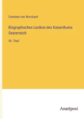 Słownik biograficzny Cesarstwa Austrii: 55. część - Biographisches Lexikon des Kaiserthums Oesterreich: 55. Theil