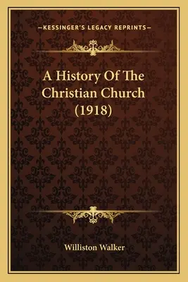 Historia kościoła chrześcijańskiego (1918) - A History Of The Christian Church (1918)