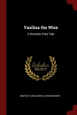 Wasylisa Mądra: Dramatyczna baśń - Vasilisa the Wise: A Dramatic Fairy Tale