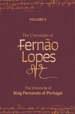 Kroniki Ferno Lopesa: Tom 2. Kronika króla Portugalii Fernanda - The Chronicles of Ferno Lopes: Volume 2. the Chronicle of King Fernando of Portugal