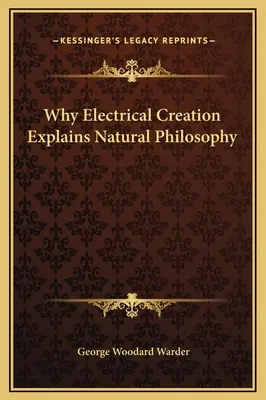 Dlaczego stworzenie elektryczne wyjaśnia filozofię naturalną - Why Electrical Creation Explains Natural Philosophy