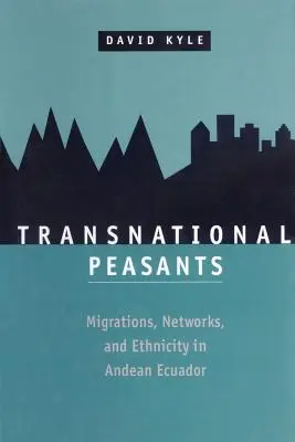 Transnarodowi chłopi: Migracje, sieci i etniczność w andyjskim Ekwadorze - Transnational Peasants: Migrations, Networks, and Ethnicity in Andean Ecuador