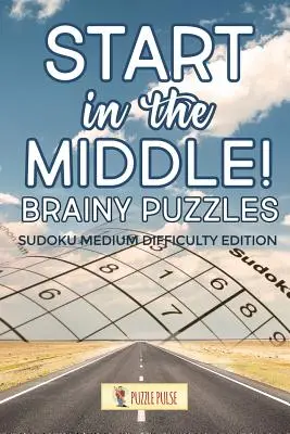 Zacznij od środka! Brainy Puzzles: Sudoku Wydanie o średnim stopniu trudności - Start In The Middle! Brainy Puzzles: Sudoku Medium Difficulty Edition