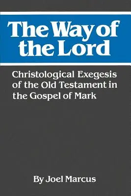 Droga Pana: Egzegeza chrystologiczna Starego Testamentu w Ewangelii Marka - The Way of the Lord: Christological Exegesis of the Old Testament in the Gospel of Mark