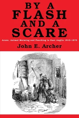 Przez błysk i strach: Podpalanie, okaleczanie zwierząt i kłusownictwo we wschodniej Anglii w latach 1815-1870 - By a Flash and a Scare: Arson, Animal Maiming, and Poaching in East Anglia 1815-1870