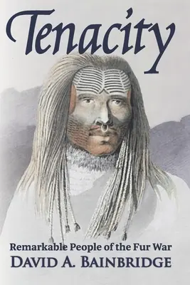 Nieustępliwość: Niezwykli ludzie wojny futrzarskiej - Tenacity: Remarkable People of the Fur War