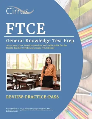 FTCE General Knowledge Test Prep 2024-2025: 470+ Practice Questions and Study Guide Book for the Florida Teacher Certification Exam [7th Edition]. - FTCE General Knowledge Test Prep 2024-2025: 470+ Practice Questions and Study Guide Book for the Florida Teacher Certification Exam [7th Edition]