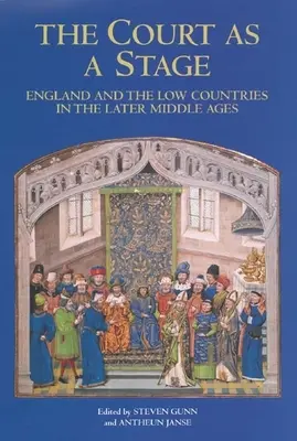 Dwór jako scena: Anglia i Niderlandy w późnym średniowieczu - The Court as a Stage: England and the Low Countries in the Later Middle Ages