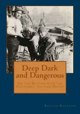 Głęboko, ciemno i niebezpiecznie: Na dnie z nurkami Northwest Salvage Divers - Deep, Dark and Dangerous: On the Bottom with the Northwest Salvage Divers