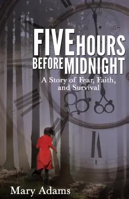 Pięć godzin przed północą: Opowieść o strachu, wierze i przetrwaniu - Five Hours Before Midnight: A Story of Fear, Faith, and Survival