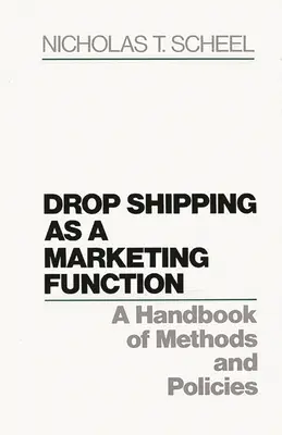 Drop Shipping jako funkcja marketingowa: Podręcznik metod i zasad - Drop Shipping as a Marketing Function: A Handbook of Methods and Policies