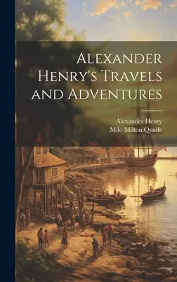 Podróże i przygody Alexandra Henry'ego - Alexander Henry's Travels and Adventures