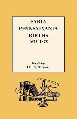 Wczesne narodziny w Pensylwanii, 1675-1875 - Early Pennsylvania Births,1675-1875