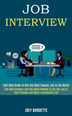 Rozmowa kwalifikacyjna: Self Help Guide to Win the Most Popular Job in the World (Najlepsze odpowiedzi i umiejętności potrzebne do zdobycia wymarzonej pracy) - Job Interview: Self Help Guide to Win the Most Popular Job in the World (The Best Answers and the Skills Needed to Get the Job of You