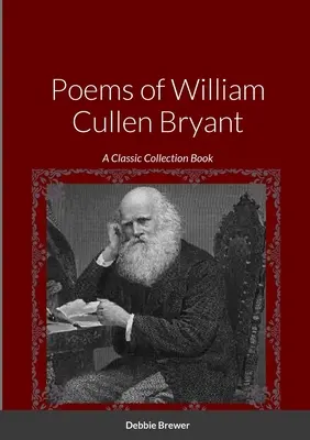 Wiersze Williama Cullena Bryanta: A Classic Collection Book - Poems of William Cullen Bryant: A Classic Collection Book