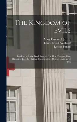 Królestwo zła; psychiatryczna praca socjalna przedstawiona w stu opisach przypadków wraz z klasyfikacją społecznych podziałów zła - The Kingdom of Evils; Psychiatric Social Work Presented in one Hundred Case Histories, Together With a Classification of Social Divisions of Evil