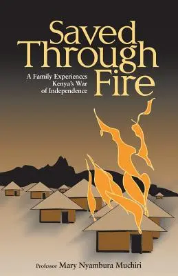 Ocaleni przez ogień: Rodzina doświadcza wojny o niepodległość Kenii - Saved Through Fire: A Family Experiences Kenya's War of Independence