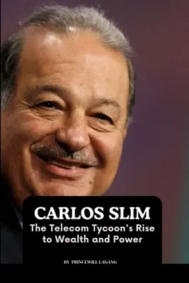 Carlos Slim: Wzrost bogactwa i potęgi potentata telekomunikacyjnego - Carlos Slim: The Telecom Tycoon's Rise to Wealth and Power