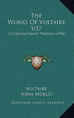 Dzieła Woltera V37: Wersja współczesna (1904) - The Works Of Voltaire V37: A Contemporary Version (1904)