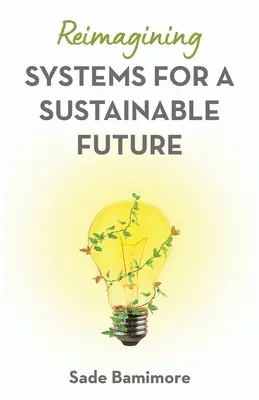 Ponowne wyobrażenie systemów dla zrównoważonej przyszłości - Reimagining Systems for a Sustainable Future