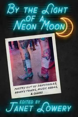 W świetle neonowego księżyca: Poezja z Dancehalls, Honky Tonks, Music Halls i klubów - By the Light of a Neon Moon: Poetry out of Dancehalls, Honky Tonks, Music Halls, & Clubs