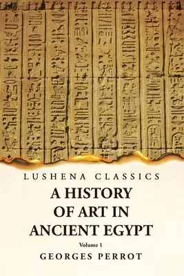 Historia sztuki w starożytnym Egipcie, tom 1 - A History of Art in Ancient Egypt Volume 1