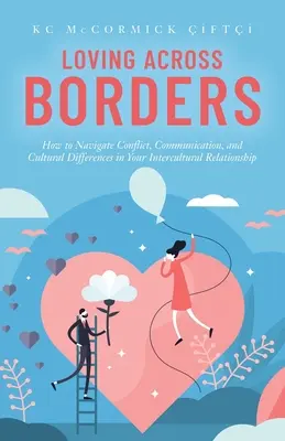 Miłość ponad granicami: Jak radzić sobie z konfliktami, komunikacją i różnicami kulturowymi w relacjach międzykulturowych - Loving Across Borders: How to Navigate Conflict, Communication, and Cultural Differences in Your Intercultural Relationship