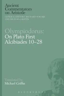 Olympiodorus: O pierwszym Alcybiadesie Platona 10-28 - Olympiodorus: On Plato First Alcibiades 10-28