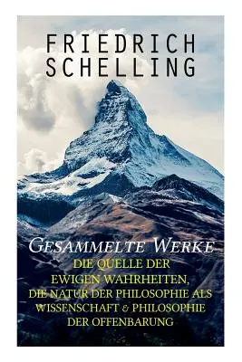 Dzieła zebrane: Źródło wiecznych prawd, Natura filozofii jako nauki i filozofia objawienia - Gesammelte Werke: Die Quelle der ewigen Wahrheiten, Die Natur der Philosophie als Wissenschaft & Philosophie der Offenbarung