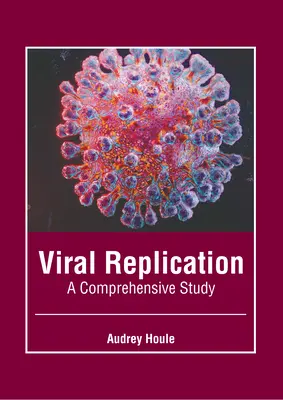 Replikacja wirusów: Kompleksowe badanie - Viral Replication: A Comprehensive Study