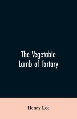 Roślinny baranek z Tartaru; ciekawa bajka o bawełnie. Do którego dodano szkic historii bawełny i handlu bawełną - The vegetable lamb of Tartary; a curious fable of the cotton plant. To which is added a sketch of the history of cotton and the cotton trade