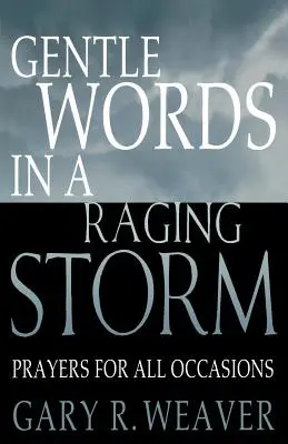 Delikatne słowa w szalejącej burzy: Modlitwy na każdą porę roku - Gentle Words in a Raging Storm: Prayers for All Seasons