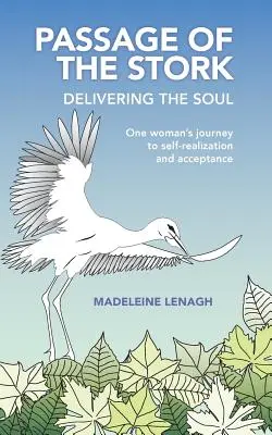 Przejście bociana, dostarczenie duszy: podróż jednej kobiety do samorealizacji i akceptacji - Passage of the Stork, Delivering the Soul: One Woman's Journey to Self-Realization and Acceptance