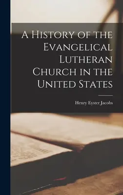 Historia Kościoła Ewangelicko-Luterańskiego w Stanach Zjednoczonych - A History of the Evangelical Lutheran Church in the United States