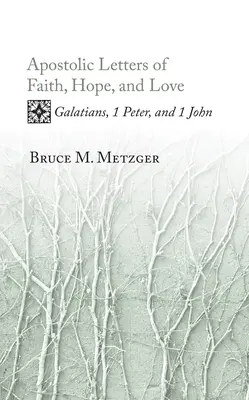 Apostolskie listy o wierze, nadziei i miłości: Galacjan, 1 Piotra i 1 Jana - Apostolic Letters of Faith, Hope, and Love: Galatians, 1 Peter, and 1 John