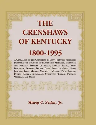 The Crenshaws of Kentucky, 1800-1995: Genealogia Crenshawów w południowo-środkowym Kentucky, głównie w hrabstwach Barren i Metcalfe, w tym - The Crenshaws of Kentucky, 1800-1995: A Genealogy of the Crenshaws in South-central Kentucky, Primarily the Counties of Barren and Metcalfe, Including