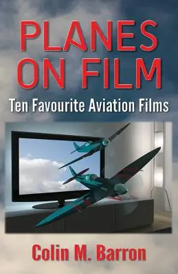 Samoloty w filmie: Dziesięć ulubionych filmów lotniczych - Planes on Film: Ten Favourite Aviation Films