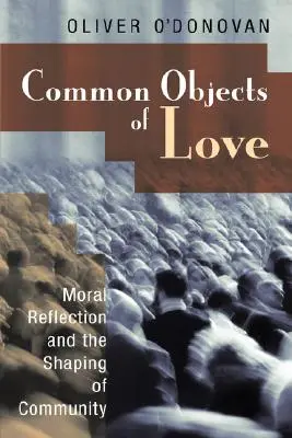 Wspólne przedmioty miłości: Refleksja moralna i kształtowanie wspólnoty; Wykłady Stoba z 2001 r. - Common Objects of Love: Moral Reflection and the Shaping of Community; The 2001 Stob Lectures