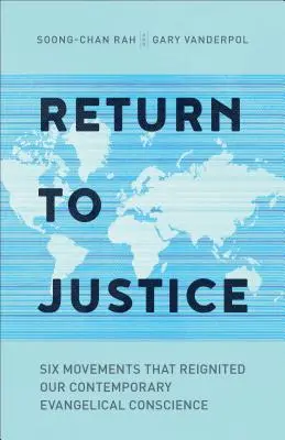 Powrót do sprawiedliwości: Sześć ruchów, które ożywiły nasze współczesne ewangelikalne sumienie - Return to Justice: Six Movements That Reignited Our Contemporary Evangelical Conscience