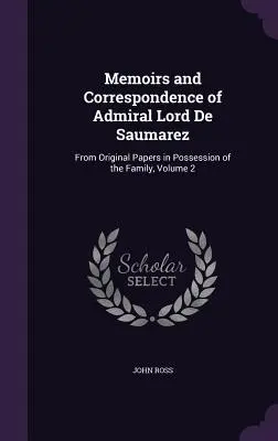 Wspomnienia i korespondencja admirała lorda De Saumareza: z oryginalnych dokumentów będących w posiadaniu rodziny, tom 2 - Memoirs and Correspondence of Admiral Lord De Saumarez: From Original Papers in Possession of the Family, Volume 2