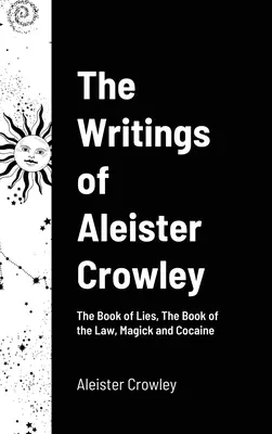 Pisma Aleistera Crowleya: Księga kłamstw, Księga prawa, Magia i kokaina - The Writings of Aleister Crowley: The Book of Lies, The Book of the Law, Magick and Cocaine