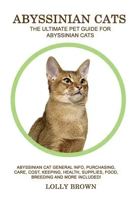 Koty abisyńskie: Koty abisyńskie Informacje ogólne, zakup, pielęgnacja, koszty, utrzymanie, zdrowie, zaopatrzenie, karma, hodowla i inne! Koty - Abyssinian Cats: Abyssinian Cat General Info, Purchasing, Care, Cost, Keeping, Health, Supplies, Food, Breeding and More Included! The