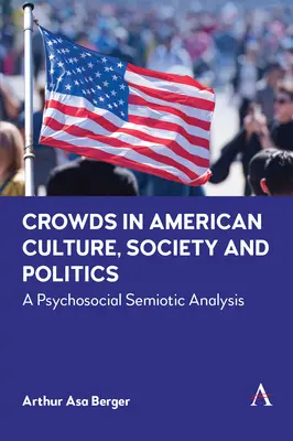 Tłum w amerykańskiej kulturze, społeczeństwie i polityce: Psychospołeczna analiza semiotyczna - Crowds in American Culture, Society and Politics: A Psychosocial Semiotic Analysis